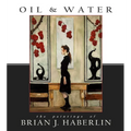 Oil and Water: The Paintings of Brian J. Haberlin - Hardcover
