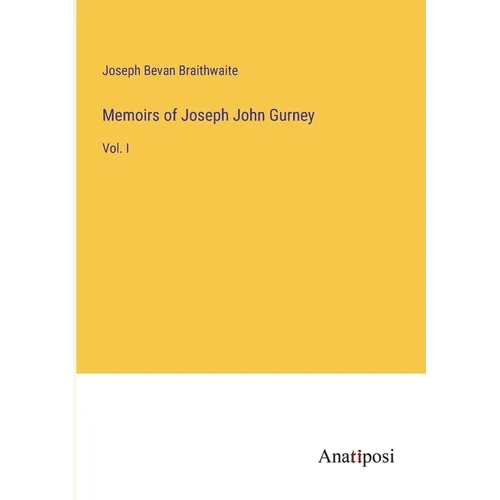 Memoirs of Joseph John Gurney: Vol. I - Paperback