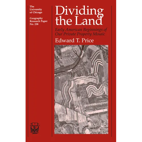 Dividing the Land: Early American Beginnings of Our Private Property Mosaic Volume 238 - Paperback