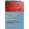 Twenty Questions about a Unified Theory of Information: A Short Exploration Into Information from a Complex Systems View - Paperback