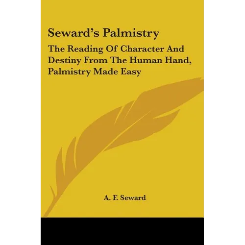 Seward's Palmistry: The Reading Of Character And Destiny From The Human Hand, Palmistry Made Easy - Paperback