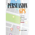 PersuasionGPS: Get to Where You Want to Go Faster - Paperback