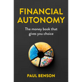 Financial Autonomy: The Money Book That Gives You Choice - Paperback