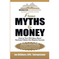 From Myths to Money: How to Turn Old Ideas about Business Failure into Massive Success - Paperback