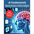 AI Fundamentals: Mastering the Basics of Artificial Intelligence - Paperback