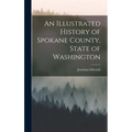 An Illustrated History of Spokane County, State of Washington - Hardcover