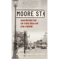 Moore Street: Growing Up in the Era of Jim Crow - Hardcover