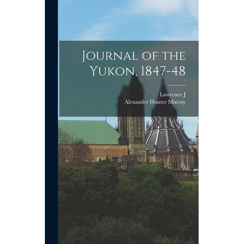 Journal of the Yukon, 1847-48 - Hardcover