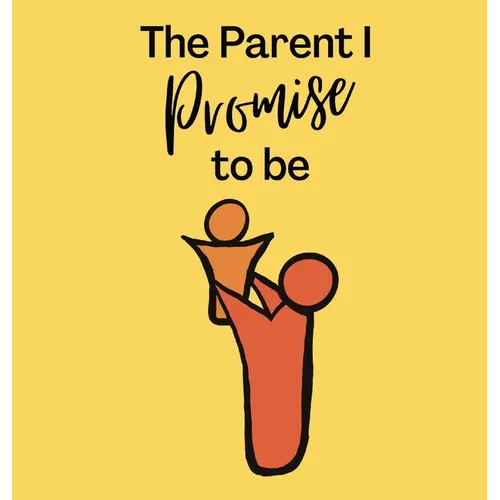The Parent I Promise to be - Hardcover