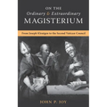 On the Ordinary and Extraordinary Magisterium: On the Ordinary and Extraordinary Magisterium from Joseph Kleutgen to the Second Vatican Council - Paperback