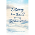 Entering The World Of The Supernatural: Where The Supernatural Becomes Natural - Paperback