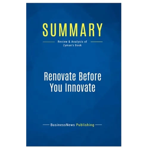 Summary: Renovate Before You Innovate: Review and Analysis of Zyman's Book - Paperback