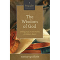 The Wisdom of God: Seeing Jesus in the Psalms and Wisdom Books (a 10-Week Bible Study) Volume 4 - Paperback
