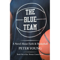 The Blue Team: A Novel About Faith & Basketball - Paperback