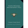 Youth Obtained And Retained (1921) - Paperback