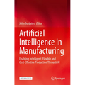 Artificial Intelligence in Manufacturing: Enabling Intelligent, Flexible and Cost-Effective Production Through AI - Paperback