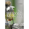 No Heroic Measures - A Discussion About the Third Act of Life - Paperback