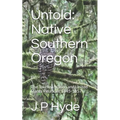 Untold: Native Southern Oregon: The Takelma Nation and United States Relations 1845-1857 - Paperback