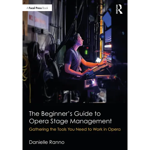 The Beginner's Guide to Opera Stage Management: Gathering the Tools You Need to Work in Opera - Paperback