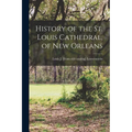 History of the St. Louis Cathedral, of New Orleans - Paperback