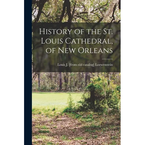 History of the St. Louis Cathedral, of New Orleans - Paperback