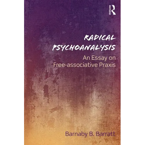 Radical Psychoanalysis: An Essay on Free-Associative PRAXIS - Paperback