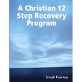 A Christian 12 Step Recovery Program - Paperback