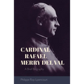 Cardinal Rafael Merry del Val: A Brief Biography - Paperback