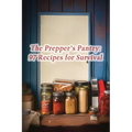 The Prepper's Pantry: 97 Recipes for Survival - Paperback