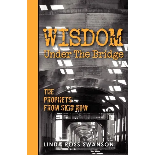 Wisdom Under the Bridge: The Prophets from Skid Row - Paperback