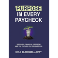 Purpose in Every Paycheck: Discover Financial Freedom and the Future You're Made For - Hardcover