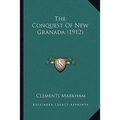 The Conquest Of New Granada (1912) - Paperback