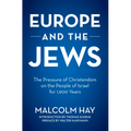 Europe and the Jews: The Pressure of Christendom on the People of Israel for 1,900 Years - Paperback