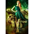 Forever Wild: A Paranormal Shifter Romance Forever Loved Series Book Three - Paperback