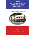 A Guide to the French and American Claims Commission 1880-1885: Our French Immigrant Ancestors and the American Civil War - Paperback
