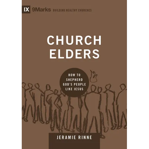 Church Elders: How to Shepherd God's People Like Jesus - Hardcover