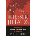 The Lesser Jihads: Bringing the Islamist Extremist Fight to the World - Paperback