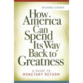 How America Can Spend Its Way Back to Greatness: A Guide to Monetary Reform - Hardcover