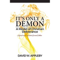 It's Only a Demon: A Model of Christian Deliverance - Paperback