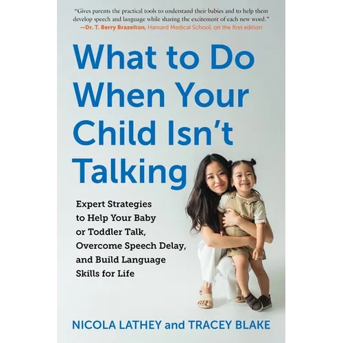 What to Do When Your Child Isn't Talking: Expert Strategies to Help Your Baby or Toddler Talk, Overcome Speech Delay, and Build Language Skills for Li - Paperback
