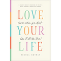 Love Your Life (Even When You Don't Like It All the Time): A Realistic Guide to Unlocking Joy in Life's Messy, Mundane, and Magnificent Moments - Paperback