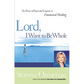 The Lord, I Want to Be Whole: The Power of Prayer and Scripture in Emotional Healing - Paperback