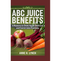 ABC Juice Benefits: 6 reasons to drink apple beetroot and carrot juice everyday - Paperback