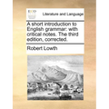 A Short Introduction to English Grammar: With Critical Notes. the Third Edition, Corrected. - Paperback