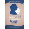 Raising A Child With Borderline Personality Disorder: Effective Strategies To Help You Manage Your Borderline Child - Paperback