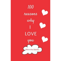 100 reasons why I LOVE you: Valentine gifts under 10 - Paperback book - Paperback