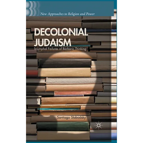 Decolonial Judaism: Triumphal Failures of Barbaric Thinking - Hardcover
