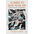 12 Birds to Save Your Life: Nature's Lessons in Happiness - Paperback