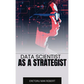 Data Scientist as a Strategist: Aligning Data Insights with Business Goals - Hardcover