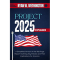 Project 2025 Explained: A Simplified Version of the 900-Page Report Outlining Key Policies and Their Implications for America - Paperback